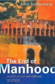 The End of Manhood: Parables on Sex and Selfhood 2nd Edition
